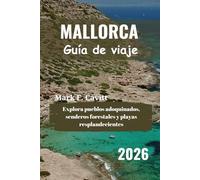 MALLORCA Guía de viaje 2026: Explora pueblos adoquinados, senderos forestales y playas resplandecientes
