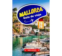 MALLORCA GUÍA DE VIAJE 2026: Paseos por la costa, pueblos en las colinas y gastronomía local en las Islas Baleares
