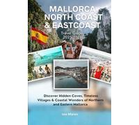 Mallorca Northcoast & Eastcoast Travel Guide 2025-2026: Discover Hidden Coves, Timeless Villages & Coastal Wonders of Northern and Eastern Mallorca