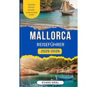 Mallorca Reiseführer 2025-2026: Das unverzichtbare Handbuch zu malerischen Stränden, atemberaubenden Wanderungen und Sehenswürdigkeiten, die man gesehen haben muss
