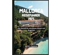 MALLORCA Reiseführer 2025: Alte Steindörfer, azurblaues Wasser und Bergpfade