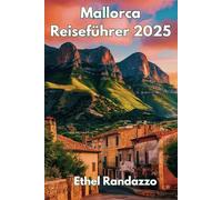 Mallorca Reiseführer 2025: Eine Insider-Reise durch Sonne, Kultur und Meer