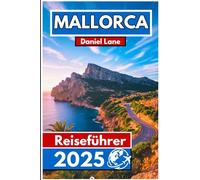 Mallorca Reiseführer 2025: Entdecken Sie Strände, Buchten und den wahren Inselgeist