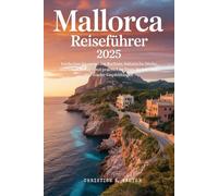Mallorca Reiseführer 2025: Entdecken Sie versteckte Buchten, historische Dörfer und lokale Kultur - mit praktischen Tipps, Reiserouten und Insider-Empfehlungen.