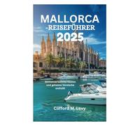 MALLORCA-REISEFÜHRER 2025: Sonnenverwöhnte Küsten und geheime Verstecke enthüllt