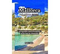 Mallorca Reiseführer 2025: Unvergessliche Abenteuererlebnisse auf der Insel der Gelassenheit