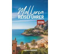 Mallorca REISEFÜHRER 2026: Erkundung des Herzens der spanischen Mittelmeerinsel