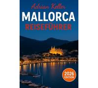 Mallorca Reiseführer 2026: Top-Attraktionen, Geheimtipps, Lokale Erlebnisse, Kompletter Reiseplan, Budgettipps & Reisehinweise