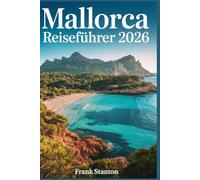 Mallorca Reiseführer 2026: Ultimatives Handbuch zum Erleben der Baleareninsel