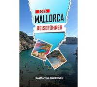 MALLORCA Reiseführer 2026: Wochenendpläne, lokale Küche, Strandresorts und Aktivitäten rund um Palma