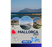 MALLORCA REISEFÜHRER: Entdecken Sie Top-Attraktionen, Outdoor Aktivitäten, versteckte Juwelen und Tagesausflüge für abenteuerlustige Reisende