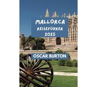 MALLORCA REISEFÜHRER: Praktische Tipps & Erkenntnisse für ein genussvolles Erlebnis.
