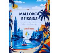 Mallorca Reisgids: Een reizigersgids voor prachtige kustlijnen, charmante dorpjes en authentieke ervaringen
