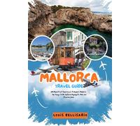 MALLORCA TRAVEL GUIDE: 100 Bucket List Experiences to Explore Mallorca - Top Things to Do, Cultural Highlights, Food, and Itinerary Ideas