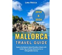 Mallorca Travel Guide 2025 & 2026: Explore the Balearic Island Paradise of Spain with Insider Tips and Easy Itineraries for an Unforgettable Journey