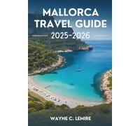 MALLORCA TRAVEL GUIDE 2025-2026: Spain's Mediterranean Charm and Stunning Scenery