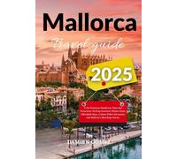 Mallorca Travel Guide 2025: A No-Nonsense Handbook: Must-See Attractions, Packing Essential, Hidden Gems, Affordable Stays, Culture-Filled Adventures and Mallorca’s Best-Kept Secrets