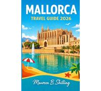Mallorca Travel Guide 2026: Plan Smarter. Travel Calmer. Experience Mallorca Fully.