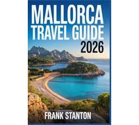 Mallorca Travel Guide 2026: Ultimate Manual for Experiencing the Balearic Island