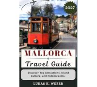 MALLORCA TRAVEL GUIDE: Discover Top Attractions, Island Culture, and Hidden Gems.