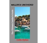 MALLORCA UNCOVERED: The Ultimate Insider's Guide