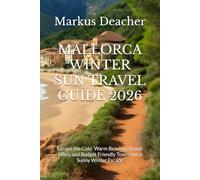 MALLORCA WINTER SUN TRAVEL GUIDE 2026: Escape the Cold: Warm Beaches, Scenic Hikes and Budget Friendly Towns for a Sunny Winter Escape