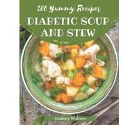 Mallory Walters 200 Yummy Diabetic Soup and Stew Recipes (Tascabile)