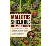 MALLOTUS SHIELD BUG HANDBOOK: Ein praktischer Leitfaden zur Mallotus- Schildwanze - Lebensraum, Ernährung, Verteidigungsmechanismen, Färbung, Verhalten, Wirtspflanzen und Bestimmung für Anfänger