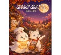 Mallow and the Missing Moon-Pie Recipe: A Magical Autumn Story Coloring Book Featuring Friendly Ghosts, Woodland Friends, Cozy Bakery Adventures, and a Happy Harvest Moon Ending for Kids Ages 6-10