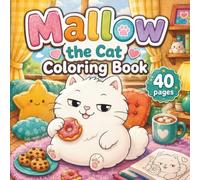 Mallow the Cat Coloring Book: Cute and Cozy Cat Coloring Pages with Funny Kitty Adventures, Simple Designs, and Relaxing Animal Scenes for Kids and Cat Lovers