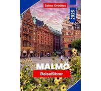 MALMÖ Reiseführer 2026: Entdecken Sie Küstenblicke, historische Bezirke, moderne Architektur, lokale Küche und praktische Tipps für Ihre Schwedenreise