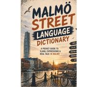 Malmö Street Language Dictionary: 500 Essential Urban Expressions, Slang Words, and Local Sayings Explained in English