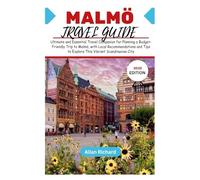 MALMÖ TRAVEL GUIDE (2025 EDITION): Ultimate and Essential Travel Companion for Planning a Budget-Friendly Trip to Malmö, with Local Recommendations and Tips to Explore This Vibrant Scandinavian City