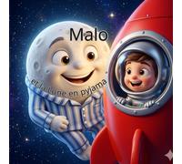 Malo et la Lune en Pyjama: Une aventure spatiale pleine de douceur pour s'endormir la tête dans les étoiles | Album illustré pour enfants de 3 à 6 ans