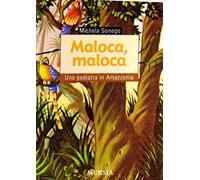 Maloca, maloca. Una pediatra in Amazzonia