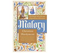 Malory: The Knight Who Became King Arthur's Chronicler