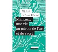Malraux, une vie au miroir de l'art et du sacré