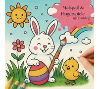 Malspaß & Fingerspiele im Frühling: Ein kreatives Frühling/-Ostern- Malbuch für Kinder von 3- 6 Jahren, zu jedem Ausmalbild ein Fingerspiel oder Reim, das Malbuch mit Mehrwert