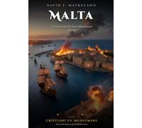 Malta 1565: Il Gran Assedio Turco Mussulmano: Cristiani Vs. Mussulmani, Nove Secoli di Guerra per il Mediterraneo