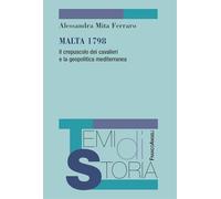 Libri Mita Ferraro Alessandra - Malta 1798. Il Crepuscolo Dei Cavalieri E La Geo