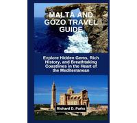 MALTA AND GOZO TRAVEL GUIDE: Explore Hidden Gems, Rich History, and Breathtaking Coastlines in the Heart of the Mediterranean