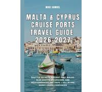 Malta & Cyprus Cruise Ports Travel Guide 2026-2027: Shuttle Secrets, Ancient Port Walks, Blue Grotto Excursions, and Mediterranean Day Trips - All in One Handy Cruise Companion