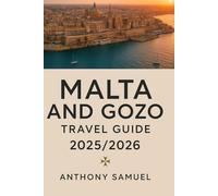 Malta & Gozo Travel Guide 2025/2026: Local Secrets, Hidden Gems, and Itineraries for Every Traveler