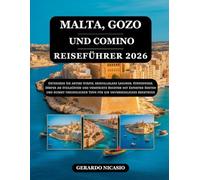 MALTA, GOZO UND COMINO REISEFÜHRER 2026: Entdecken Sie antike Städte, kristallklare Lagunen, Küstenwege, Dörfer an Steilküsten und versteckte Buchten ... Tipps für ein unvergessliches Abenteuer