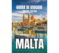Malta GUIDA DI VIAGGIO 2025 2026: Scopri le tradizioni viventi e l'anima delle isole