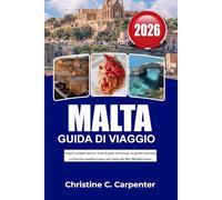 MALTA Guida di viaggio 2026: Scopri i templi storici, le principali attrazioni, le grotte nascoste e il fascino mediterraneo nel cuore del Mar Mediterraneo