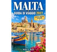 MALTA GUIDA DI VIAGGIO 2027: Scopri La Valletta, le Tre Città, Mdina e Gozo, con escursioni in barca a Comino, spiagge sabbiose, templi antichi, trasporti tra le isole e costi quotidiani