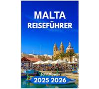 MALTA REISEFÜHRER 2025 2026: Entdecken Sie zeitlose Ruinen, versteckte Strände und mediterranen Charme