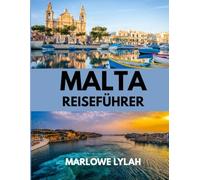 MALTA REISEFÜHRER 2025: Die beste Reisezeit, die besten Orte zum Erkunden und alles, was Sie vor Ihrer Abreise wissen müssen