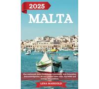 MALTA REISEFÜHRER 2025: Eine umfassende Malta-Entdeckung: Unterkünfte, beste Reisezeiten, Sehenswürdigkeiten, die man gesehen haben muss, Top-Städte und wichtige Reiseeinblicke.